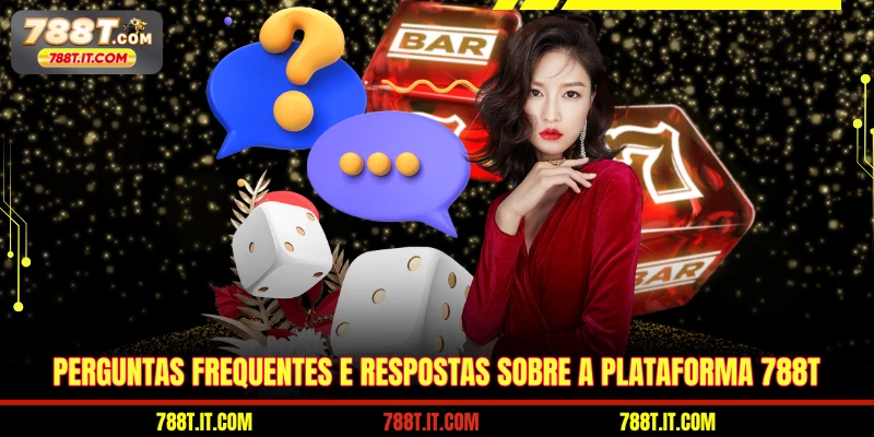 Perguntas frequentes e respostas sobre a plataforma 788T