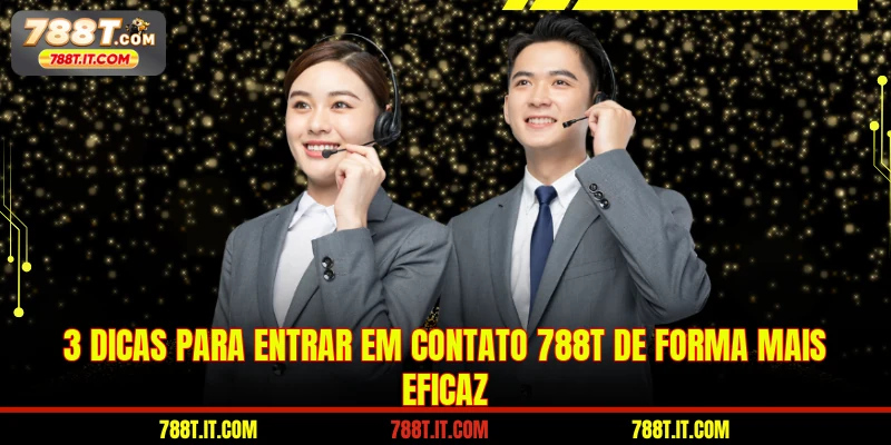 3 dicas para entrar em Contato 788T de forma mais eficaz