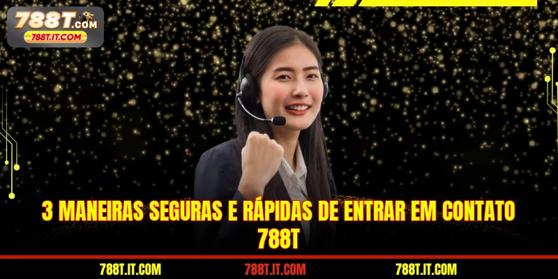 3 maneiras seguras e rápidas de entrar em Contato 788T