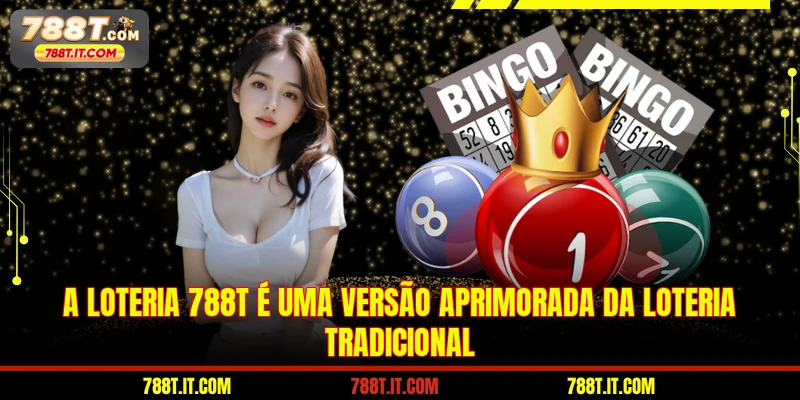 A Loteria 788T é uma versão aprimorada da loteria tradicional