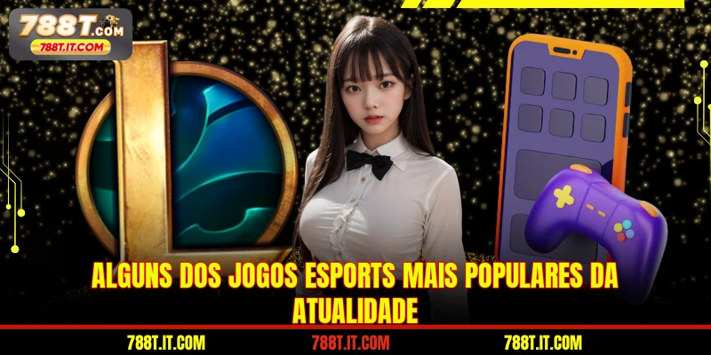 Alguns dos jogos eSports mais populares da atualidade