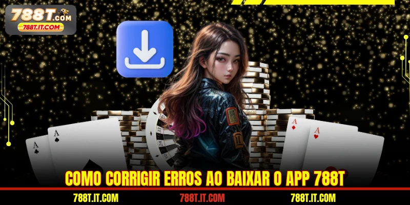 Como corrigir erros ao baixar o app 788T