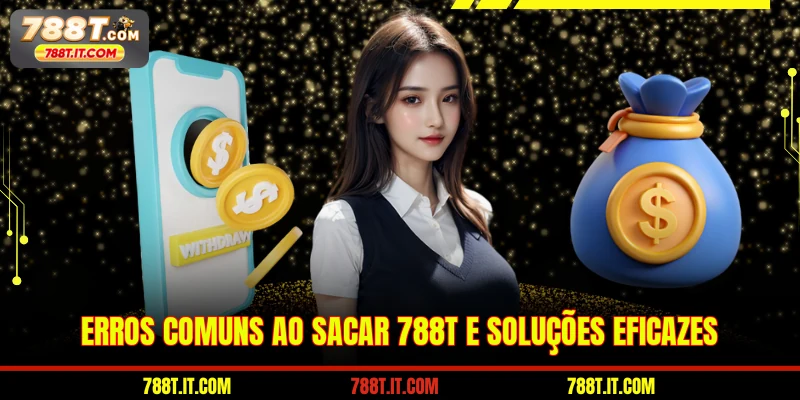 Erros comuns ao sacar 788T e soluções eficazes
