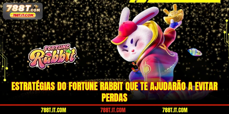 Estratégias do fortune rabbit que te ajudarão a evitar perdas