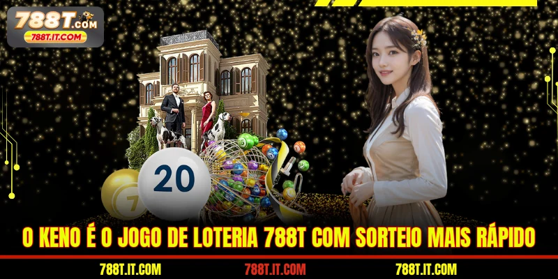 O Keno é o jogo de Loteria 788T com sorteio mais rápido