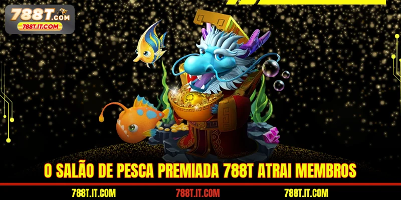 O salão de pesca premiada 788T atrai membros