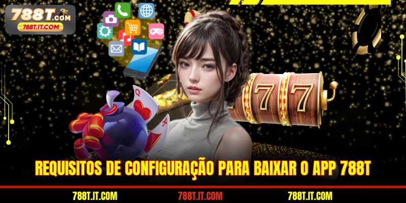 Requisitos de configuração para baixar o app 788T