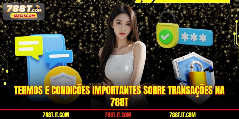 Termos e Condições importantes sobre transações na 788T