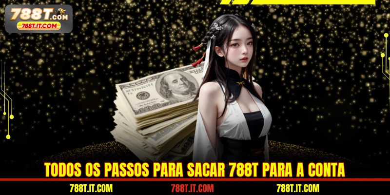 Todos os passos para sacar 788T para a conta